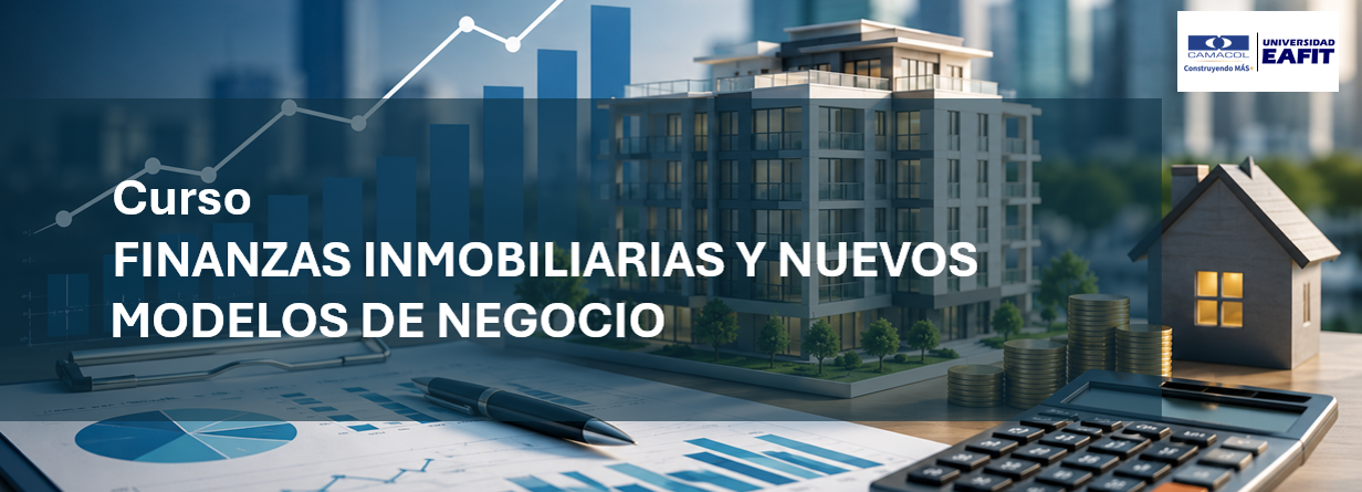 Finanzas Inmobiliarias y Nuevos Modelos De Negocio - EAFIT - CAMACOL