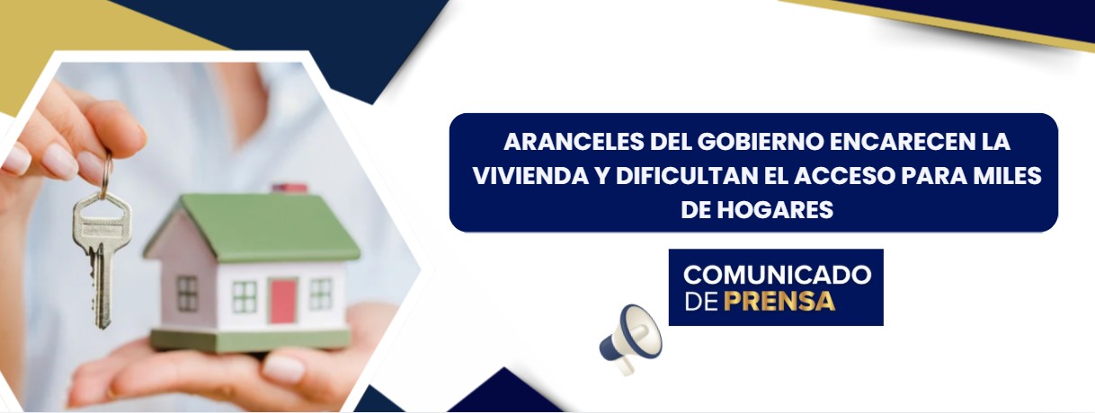 Aranceles del Gobierno encarecen la vivienda y dificultan el acceso para miles de hogares